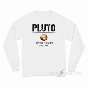 Never Forget Pluto Long Sleeve Shirt