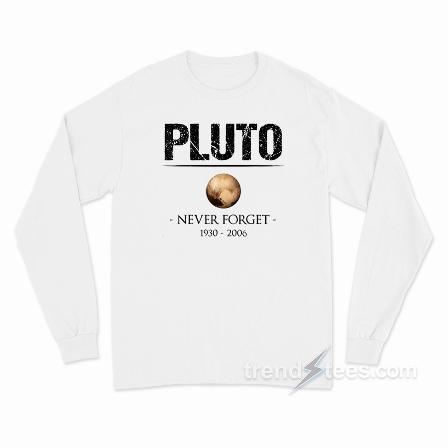 Never Forget Pluto Long Sleeve Shirt
