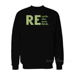 Recycle Reuse Renew Rethink Sweatshirt