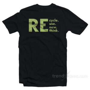Recycle Reuse Renew Rethink T-Shirt