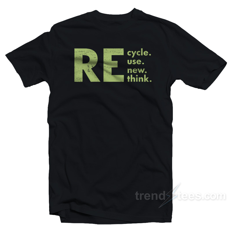 Recycle Reuse Renew Rethink T-Shirt