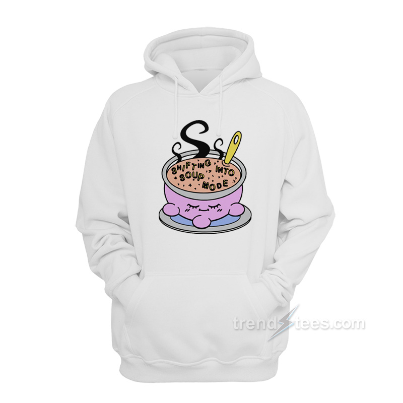 Shifting Into Soup Mode Hoodie