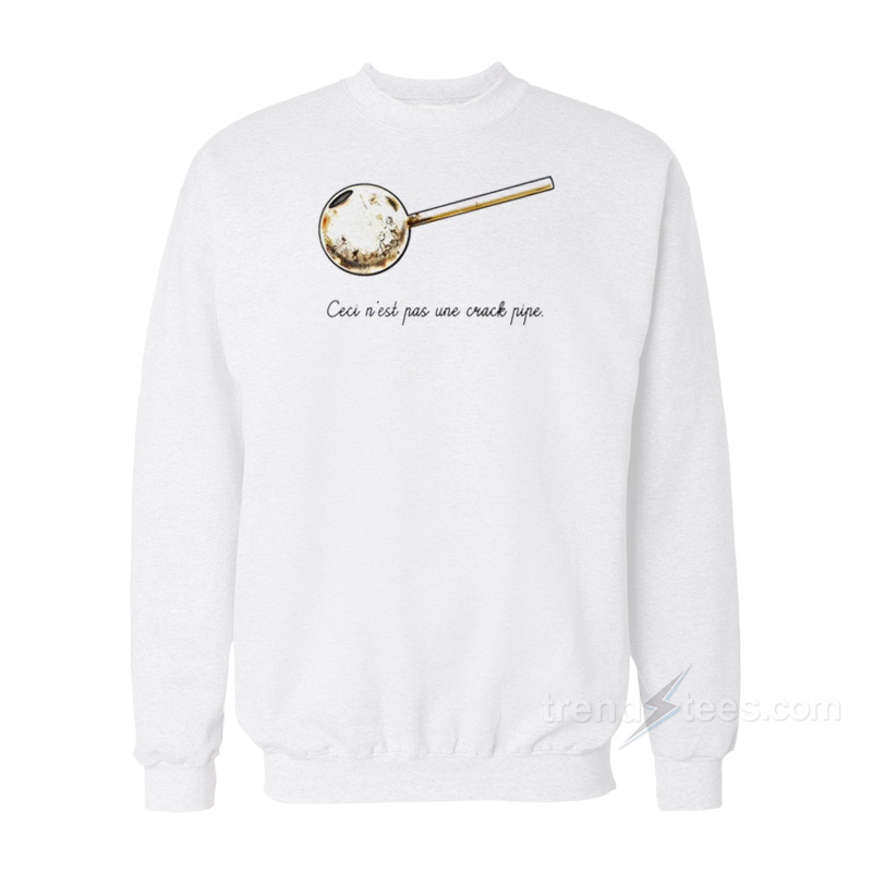 Ceci N'est Pas Une Crack Pipe Sweatshirt