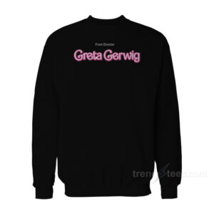 From Director Greta Gerwig Sweatshirt