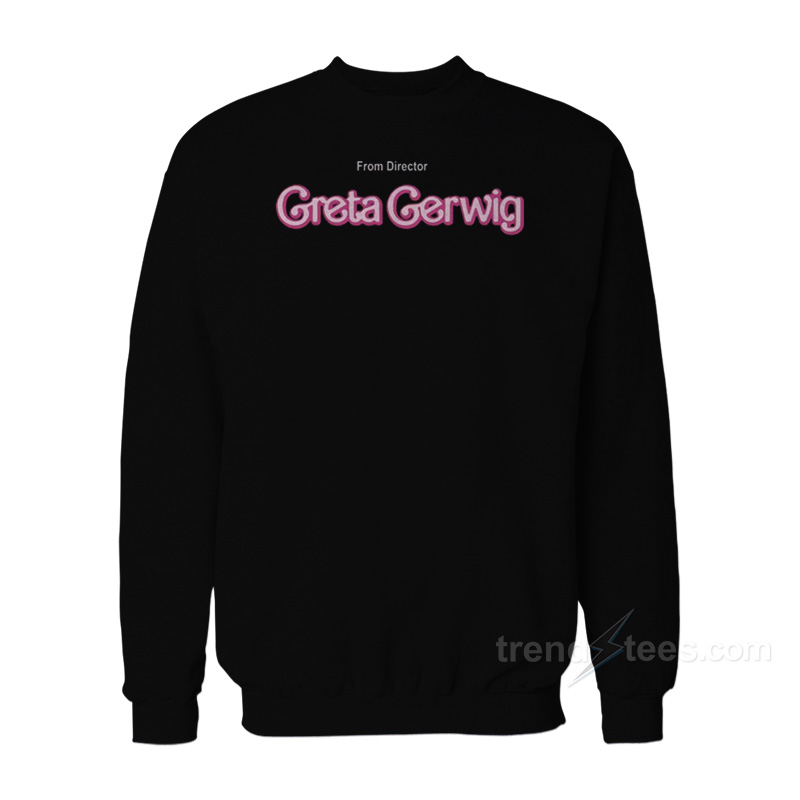 From Director Greta Gerwig Sweatshirt