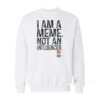 I Am A Meme Not And Influencer Sweatshirt