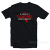 I Kissed A Vampire And I Liked It T-Shirt