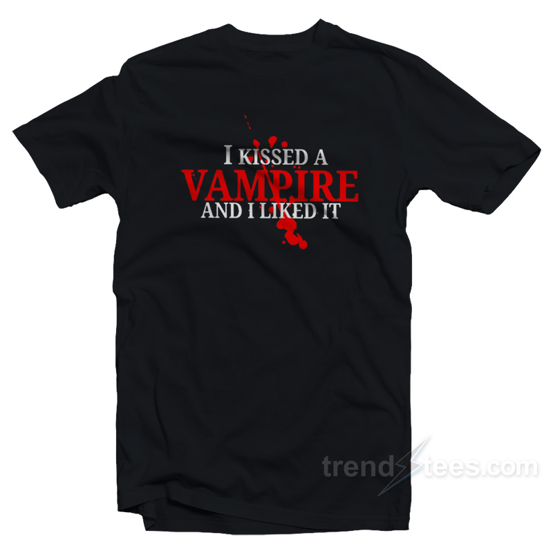 I Kissed A Vampire And I Liked It T-Shirt