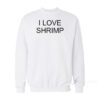 I Love Shrimp Sweatshirt