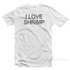 I Love Shrimp T-Shirt