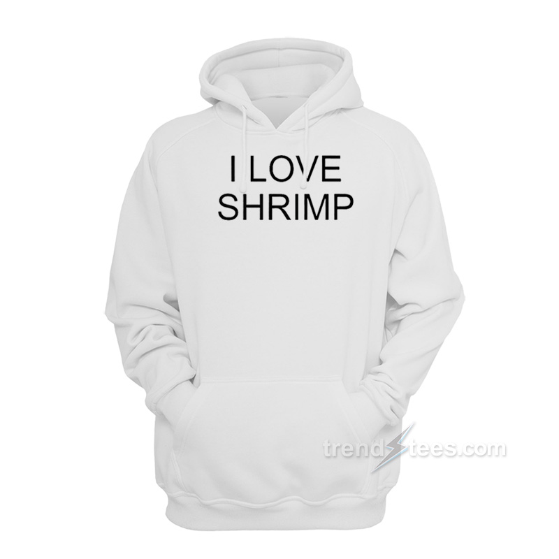 I Love Shrimp Hoodie