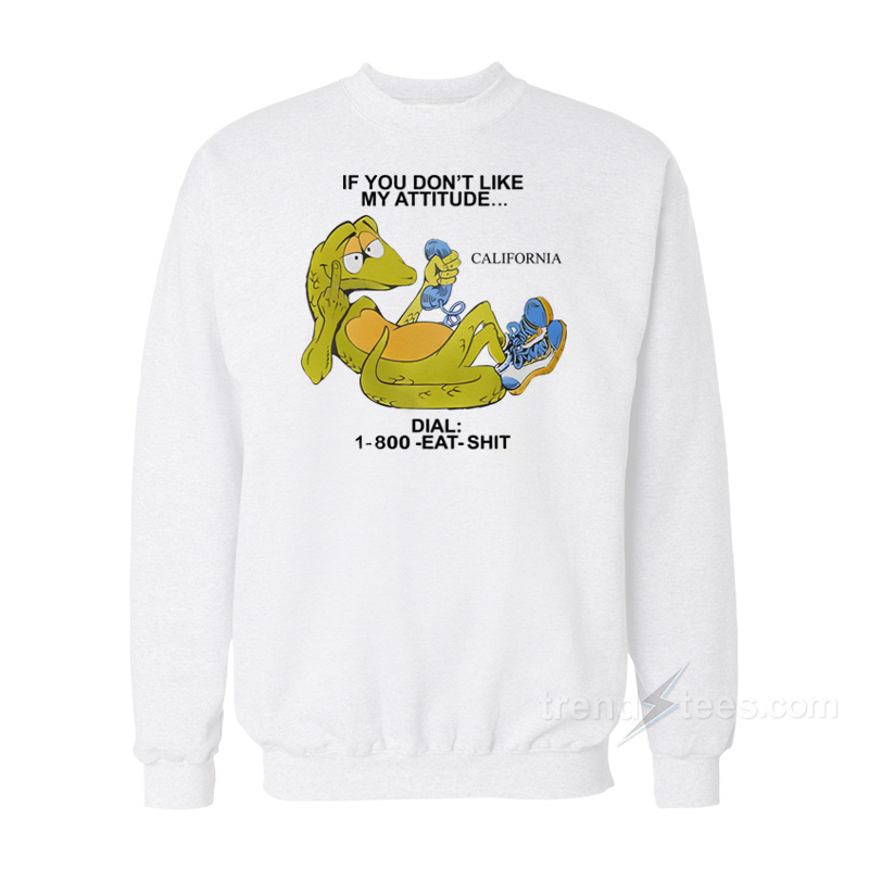 If You Don't Like My Attitude Sweatshirt