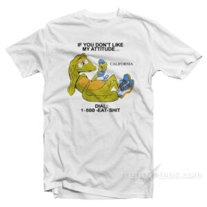 If You Don't Like My Attitude T-Shirt