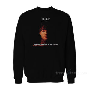 Louis Tomlinson Milf Man I love Faith In The Future Sweatshirt