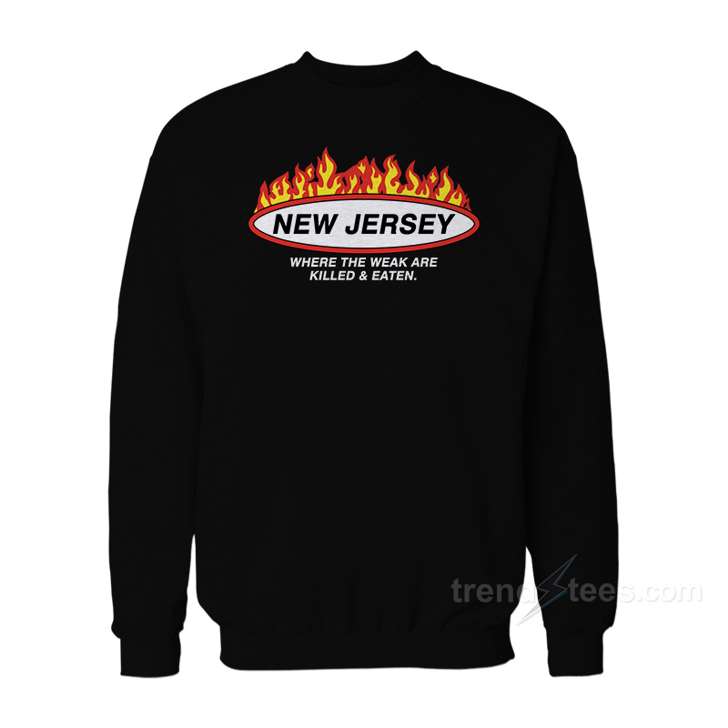 New Jersey Where The Weak Are Killed and Eaten Sweatshirt