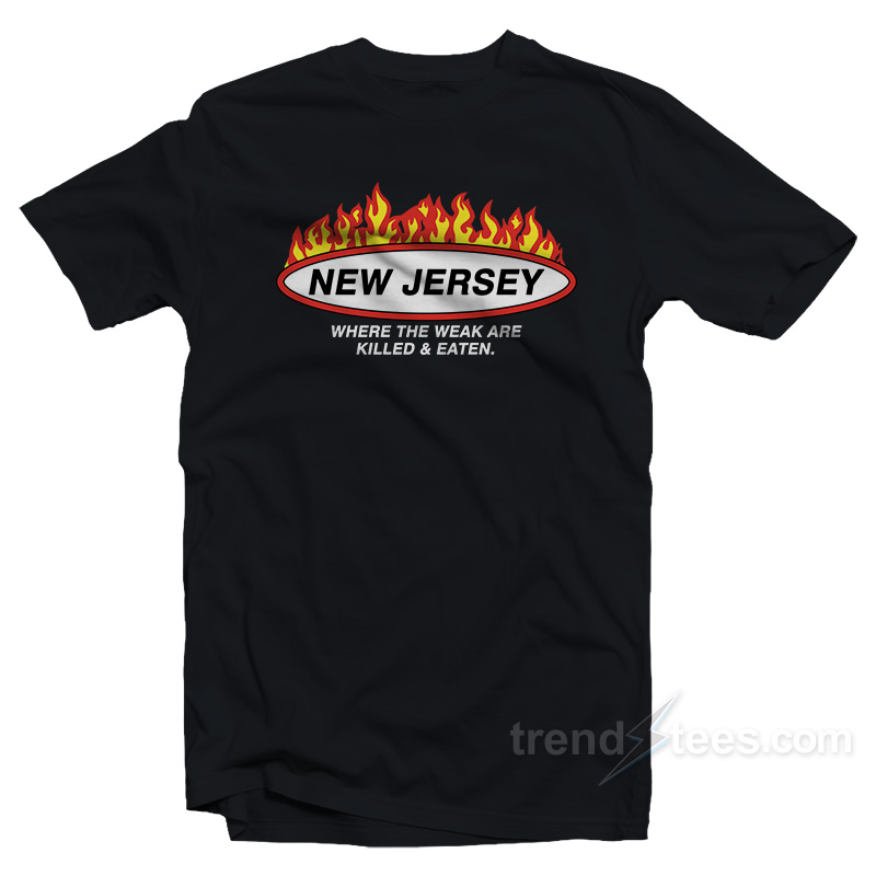 New Jersey Where The Weak Are Killed and Eaten T-Shirt