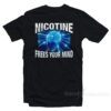 Nicotine Frees Your Mind T-Shirt