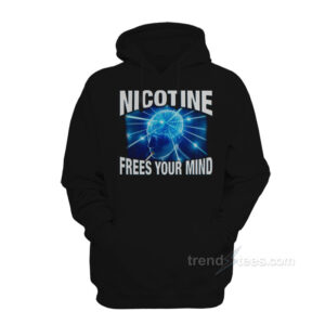 Nicotine Frees Your Mind Hoodie