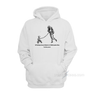 Of Fucking Course Nicole Is A Child Leashe Mom Hoodie