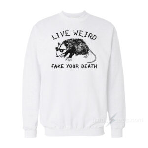 Possum Live Weird Fake Your Death Sweatshirt