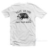 Possum Live Weird Fake Your Death T-Shirt