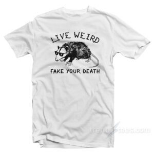Possum Live Weird Fake Your Death T-Shirt
