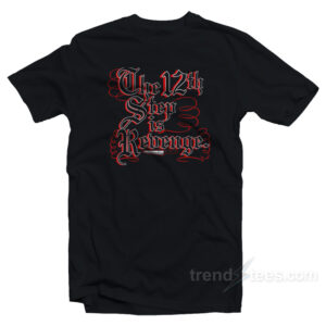The 12th Step Is Revenge T-Shirt