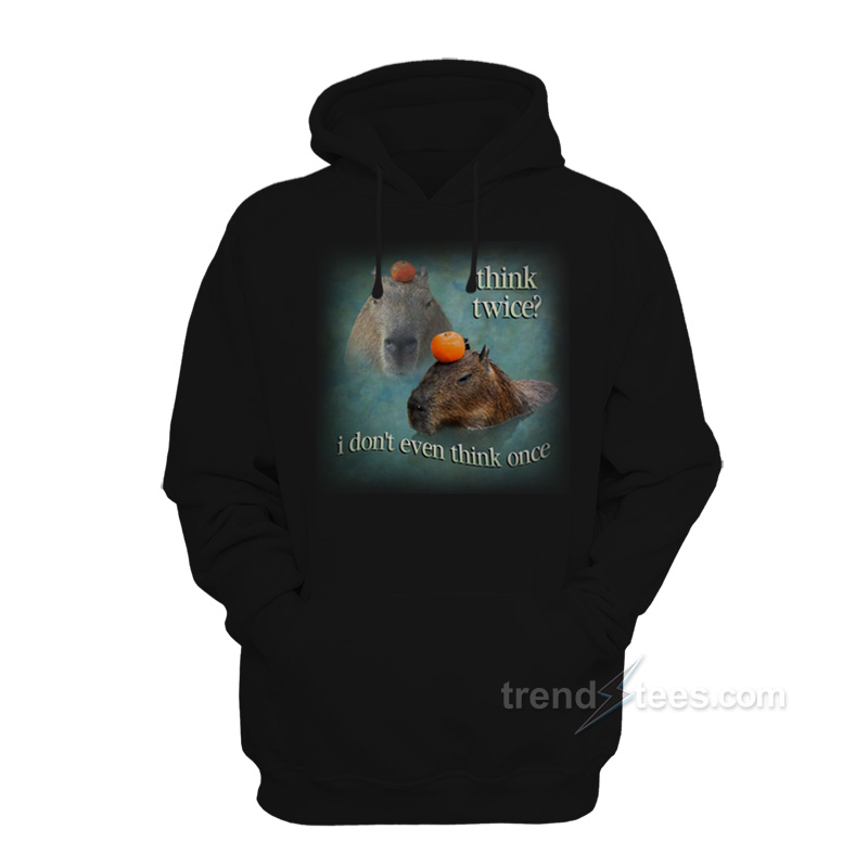 Think Twice I Don't Even Think Once Capybara Hoodie