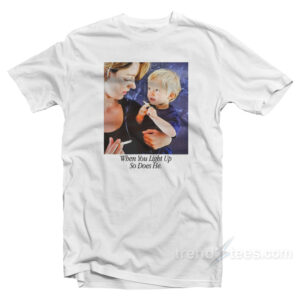 When You Light Up So Does He T-Shirt