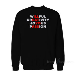Willfull Creativity Joyous Passion Sweatshirt