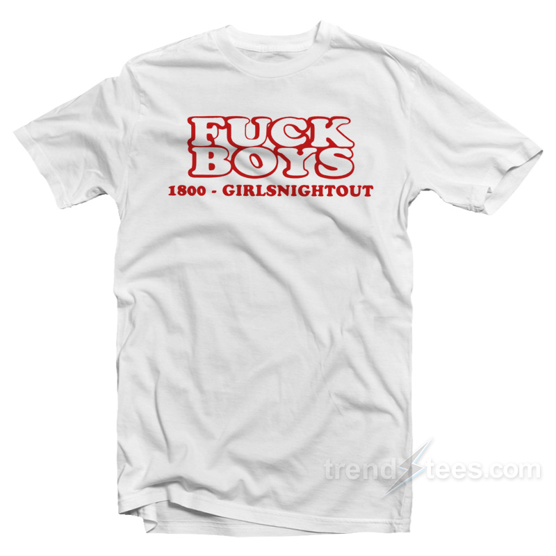 Fuck Boys 1800 Girls Night Out T-Shirt