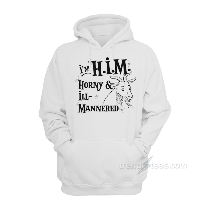 I'm H.I.M. Horny & Ill-Mannered Hoodie