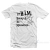 I'm H.I.M. Horny & Ill-Mannered T-Shirt