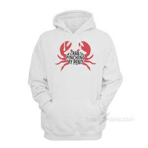A Crab Is Pinching My Penis Sweatshirt Hoodie