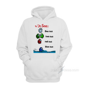 By Dr. Seuss One Sus Two Sus Red Sus Blue Sus Among Us Hoodie