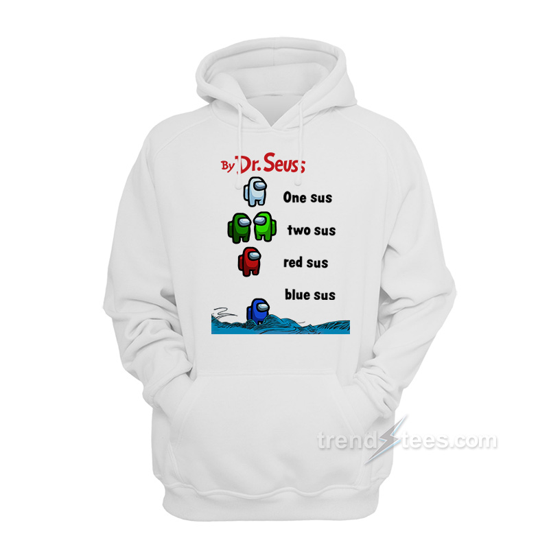 By Dr. Seuss One Sus Two Sus Red Sus Blue Sus Among Us Hoodie