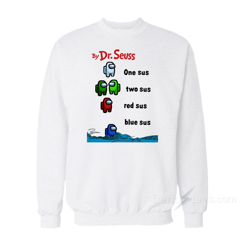 By Dr. Seuss One Sus Two Sus Red Sus Blue Sus Among Us Sweatshirt