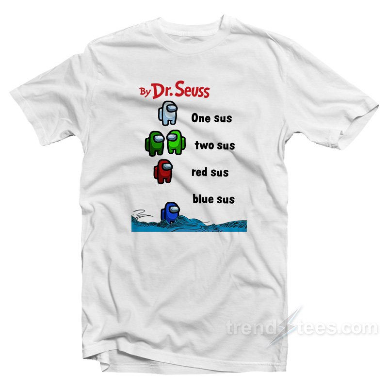 By Dr. Seuss One Sus Two Sus Red Sus Blue Sus Among Us T-Shirt
