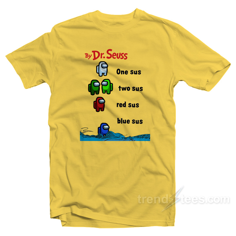By Dr. Seuss One Sus Two Sus Red Sus Blue Sus Among Us T-Shirt