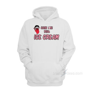 Lick Me Till Ice Cream Hoodie