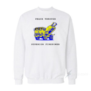 Peace Through Superior Firepower Sweatshirt