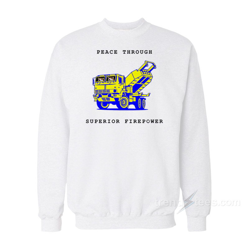 Peace Through Superior Firepower Sweatshirt