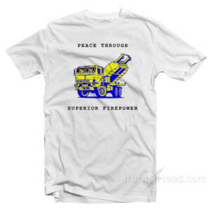 Peace Through Superior Firepower T-Shirt