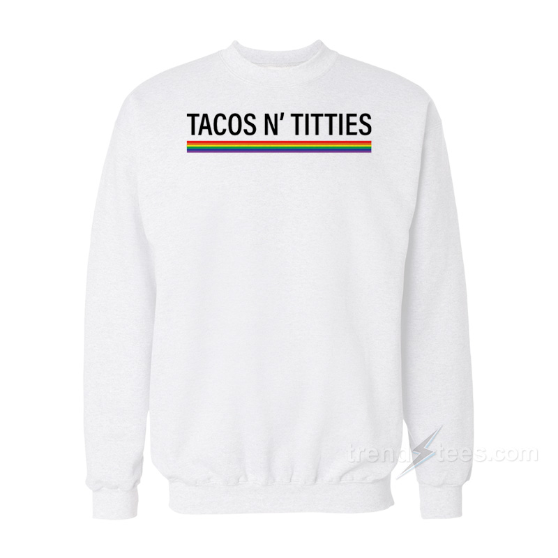 Tacos And Titties Sweatshirt