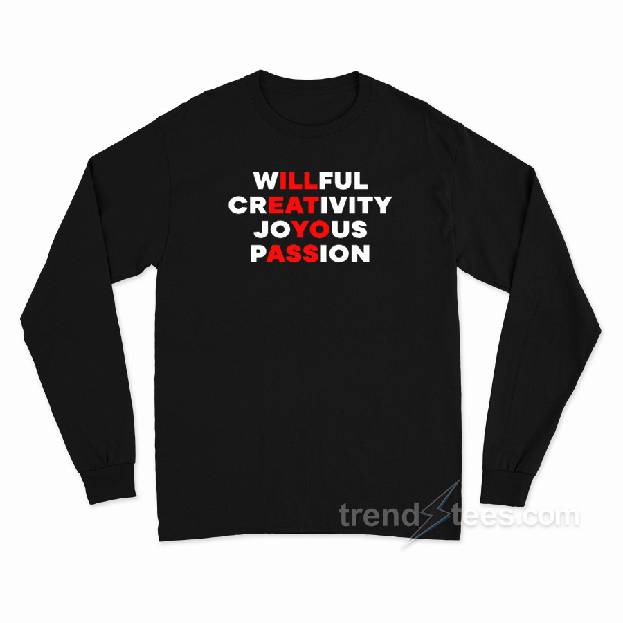 Willfull Creativity Joyous Passion Long Sleeve Shirt
