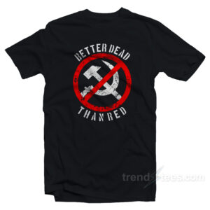 Better Dead Than Red T-Shirt