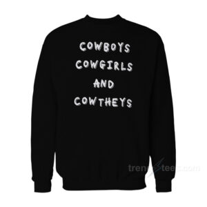 Cowboys Cowgirls And Cowtheys Sweatshirt