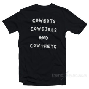 Cowboys Cowgirls And Cowtheys T-Shirt