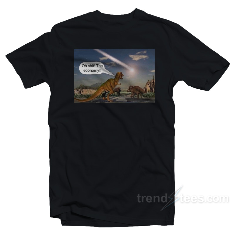 Dinosaur Oh Shit The Economy T-Shirt