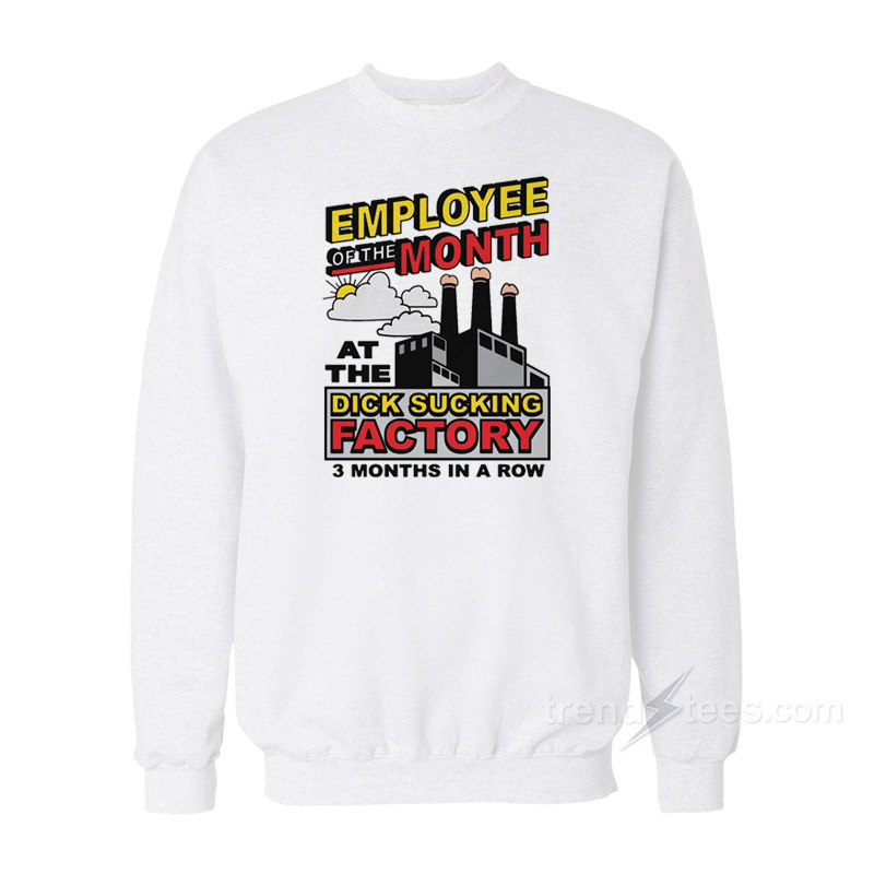Employee Month Dick Sucking Factory Sweatshirt